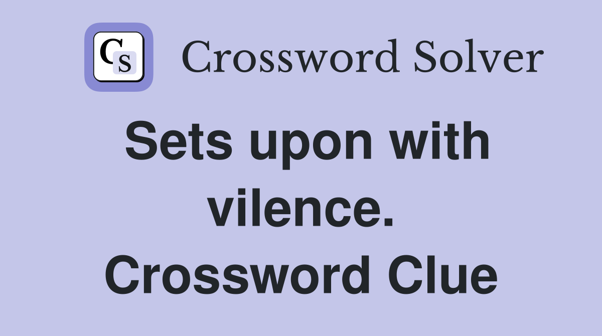 Sets upon with vilence. Crossword Clue