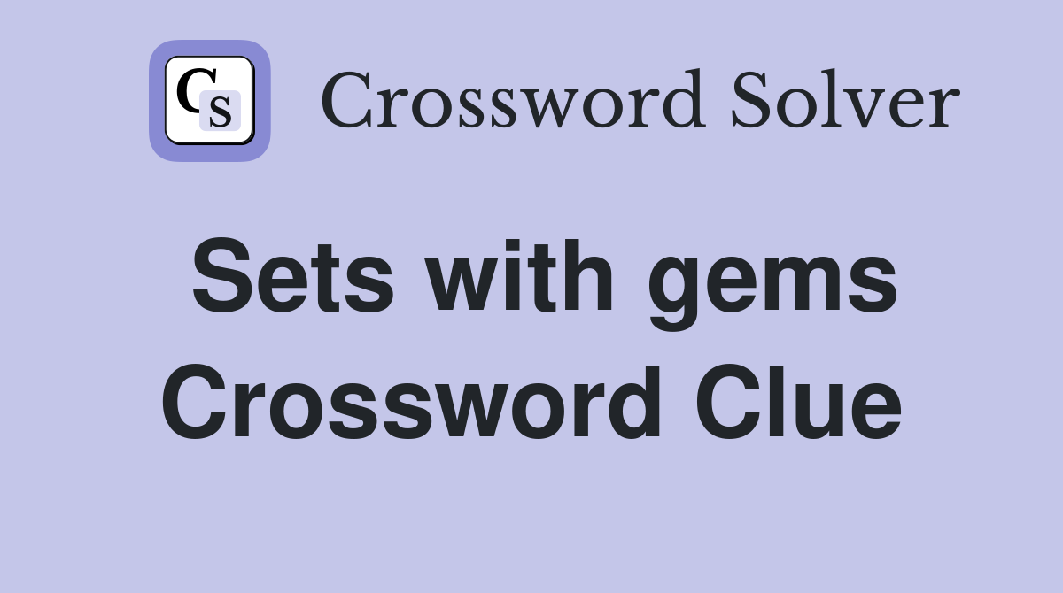 Sets with gems Crossword Clue