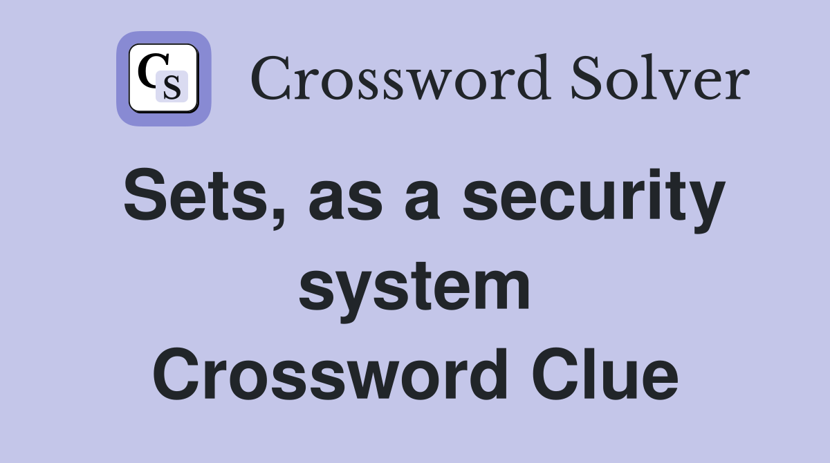 Sets, as a security system Crossword Clue