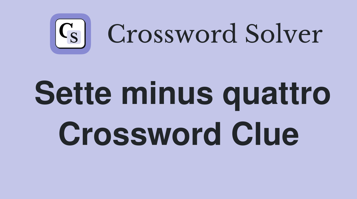 Sette minus quattro Crossword Clue
