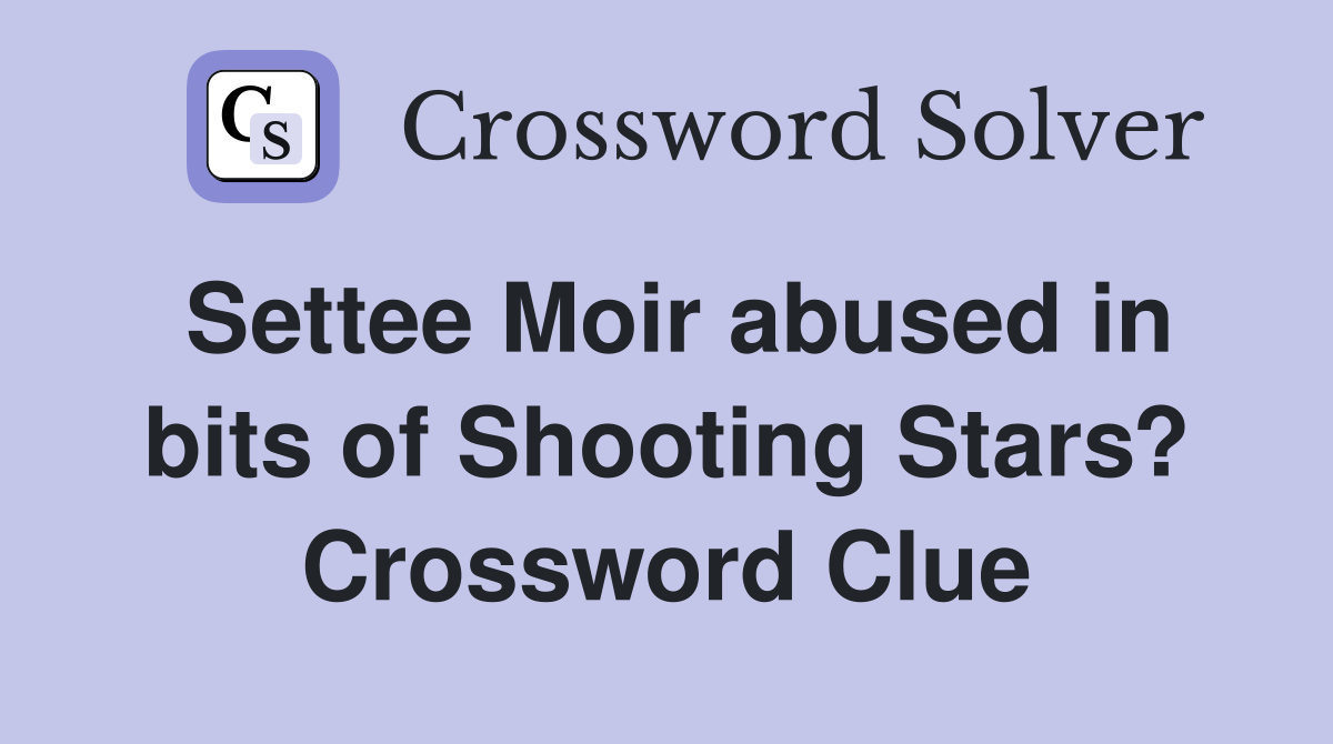Settee Moir abused in bits of Shooting Stars? Crossword Clue