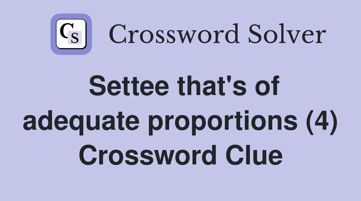 Settee that's of adequate proportions (4) Crossword Clue