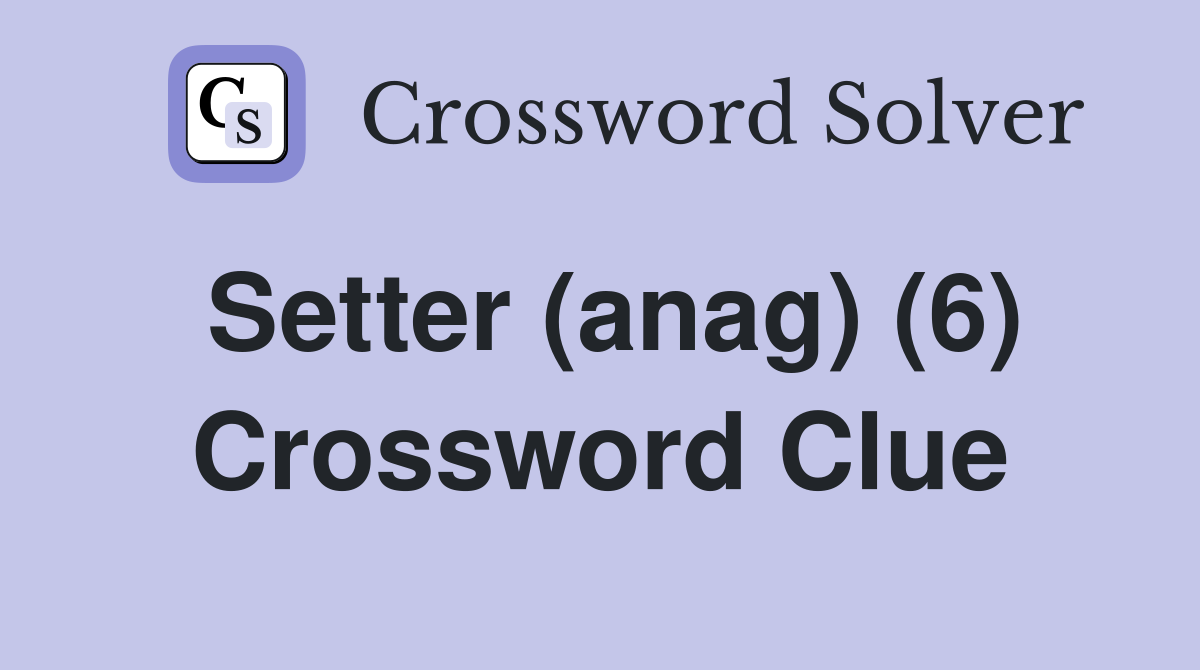 Setter (anag) (6) Crossword Clue