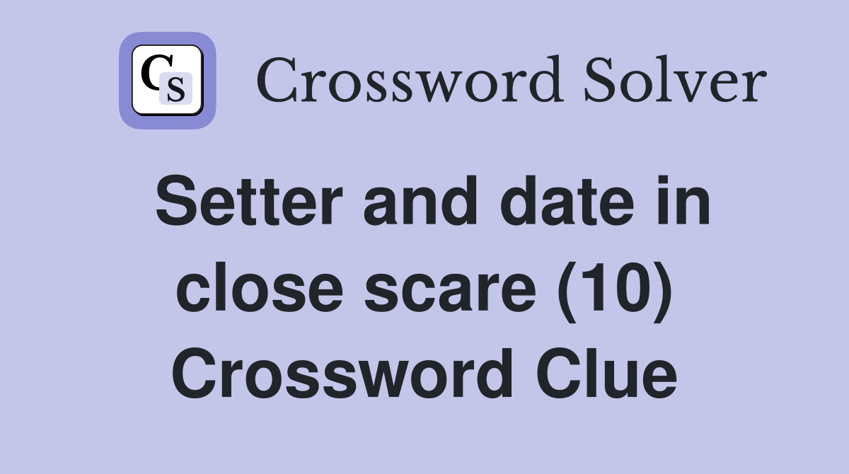 Setter and date in close scare (10) Crossword Clue