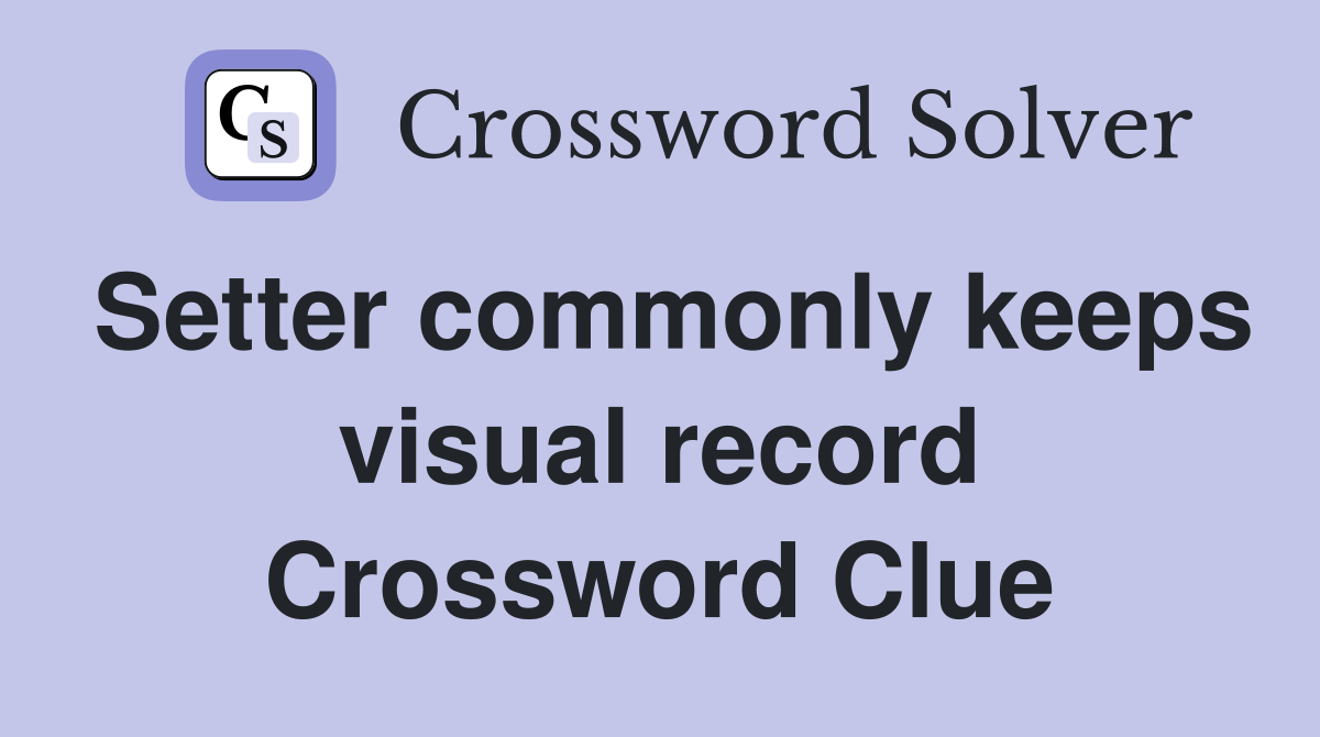 Setter commonly keeps visual record Crossword Clue