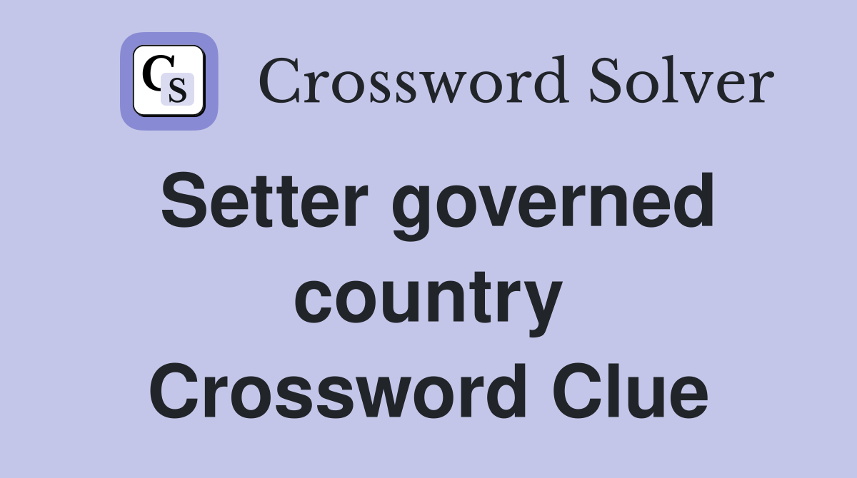 Setter governed country Crossword Clue