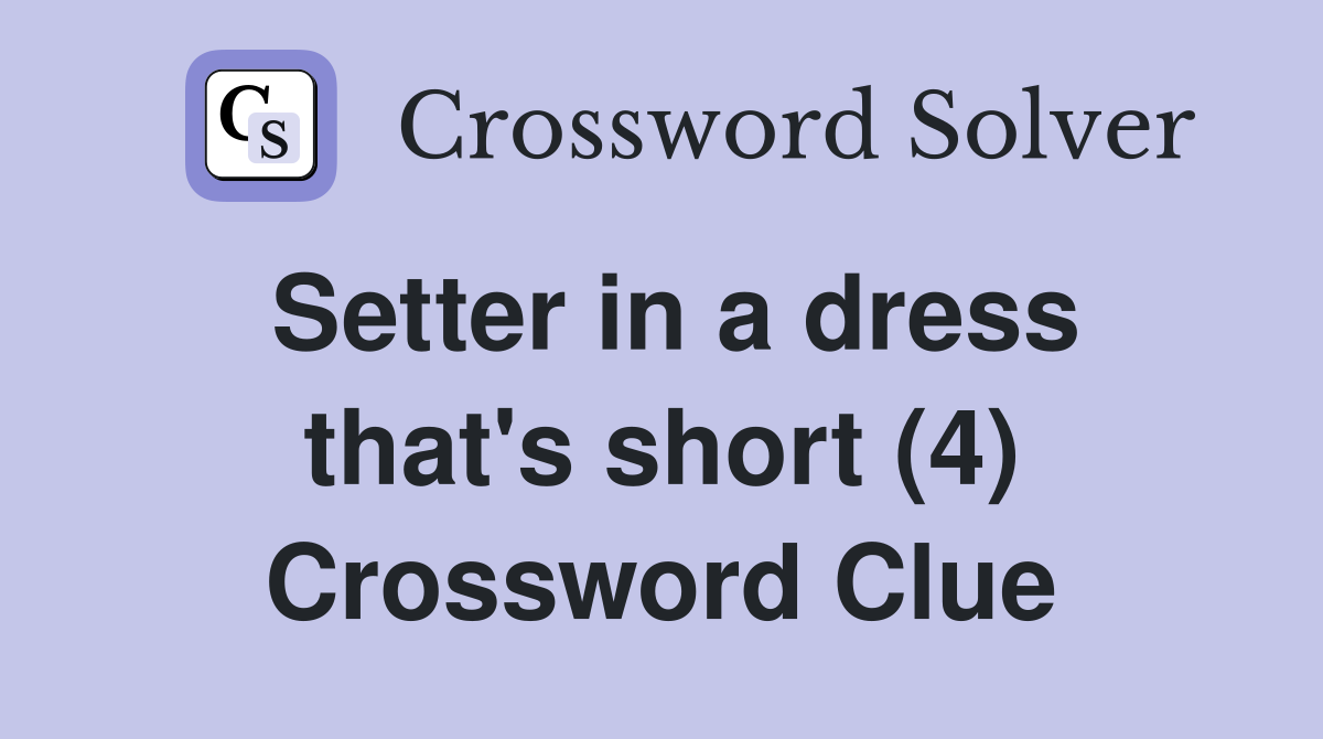 Setter in a dress that's short (4) Crossword Clue