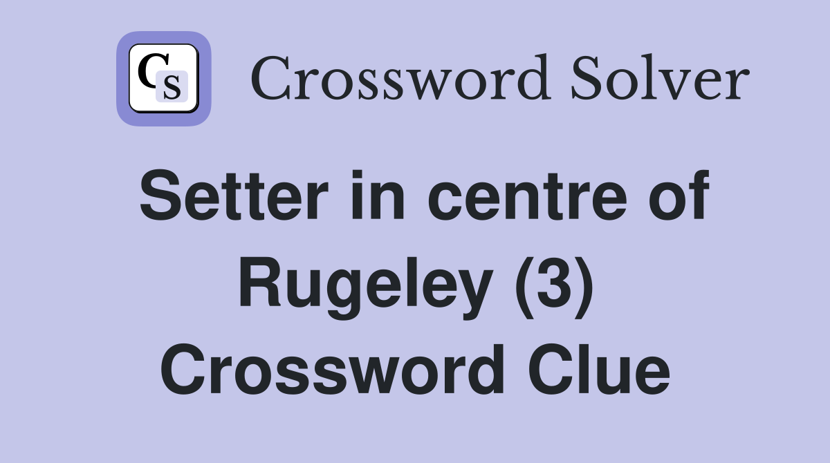 Setter in centre of Rugeley (3) Crossword Clue