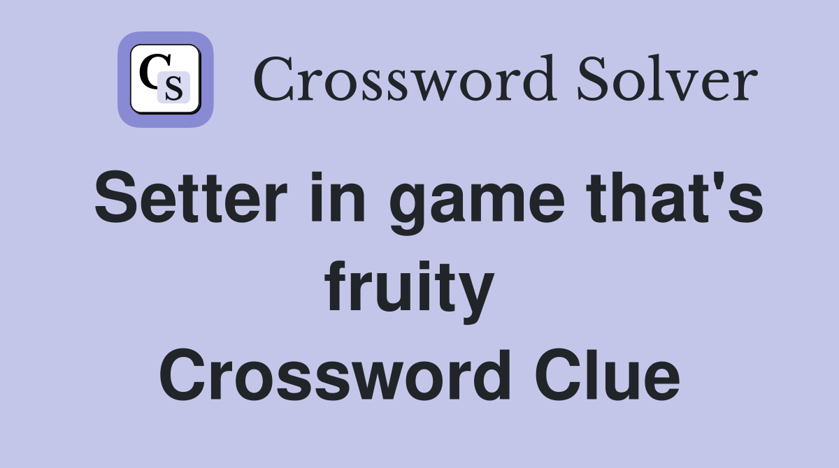 Setter in game that's fruity  Crossword Clue