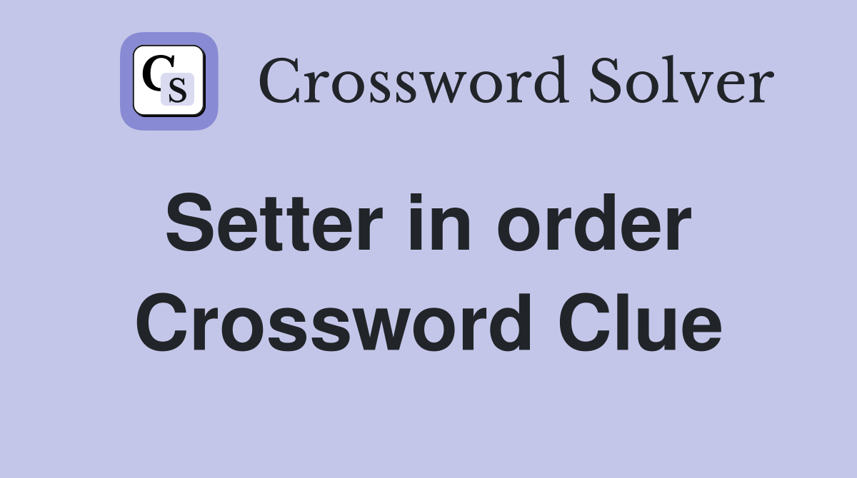 Setter in order  Crossword Clue