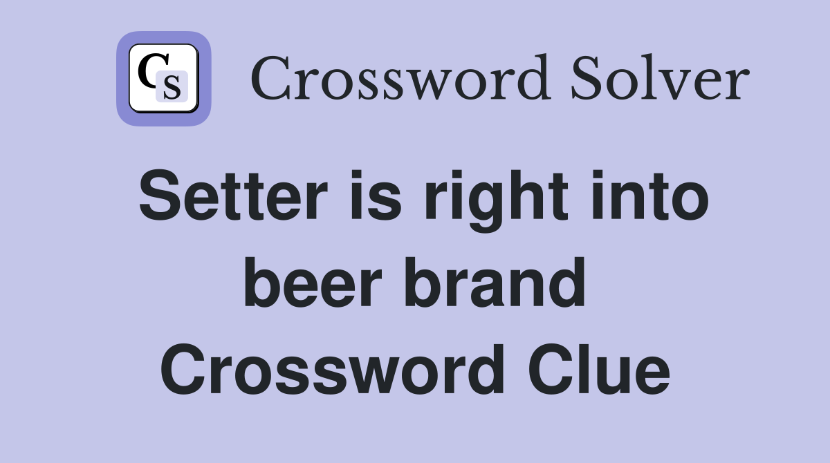 Setter is right into beer brand Crossword Clue