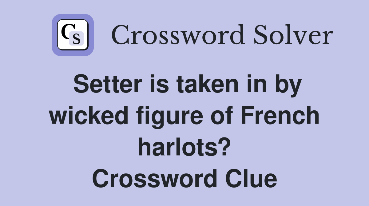Setter is taken in by wicked figure of French harlots? Crossword Clue