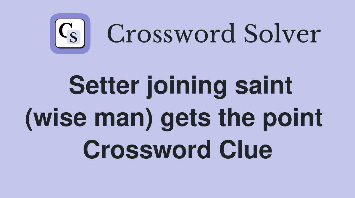 Setter joining saint (wise man) gets the point  Crossword Clue