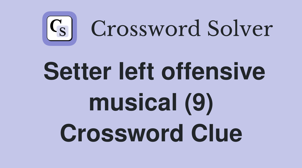 Setter left offensive musical (9) Crossword Clue