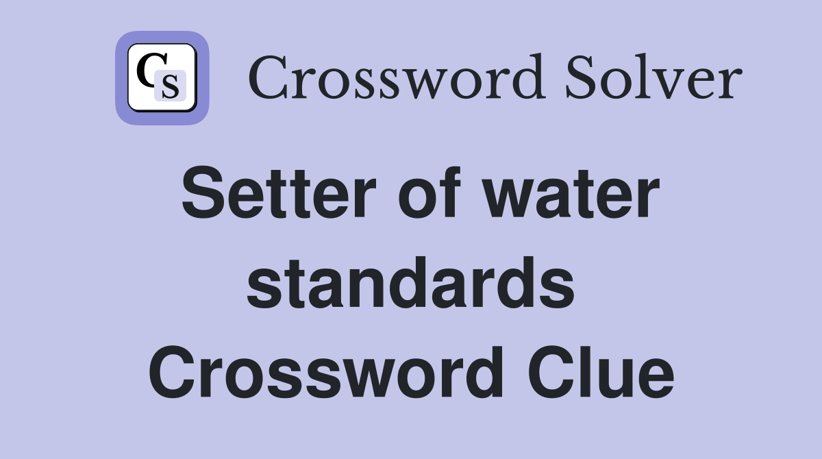 Setter of water standards Crossword Clue