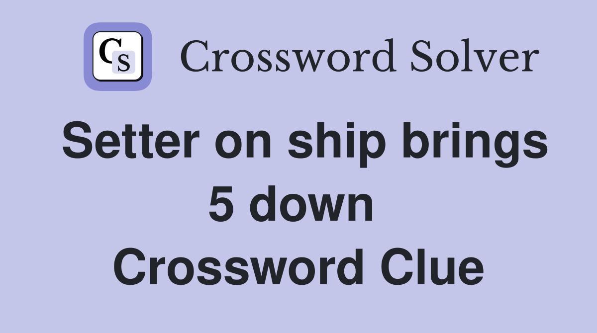Setter on ship brings 5 down  Crossword Clue