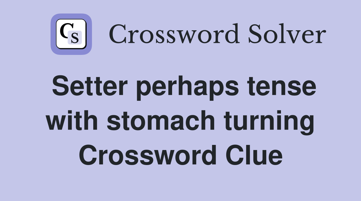 Setter perhaps tense with stomach turning Crossword Clue
