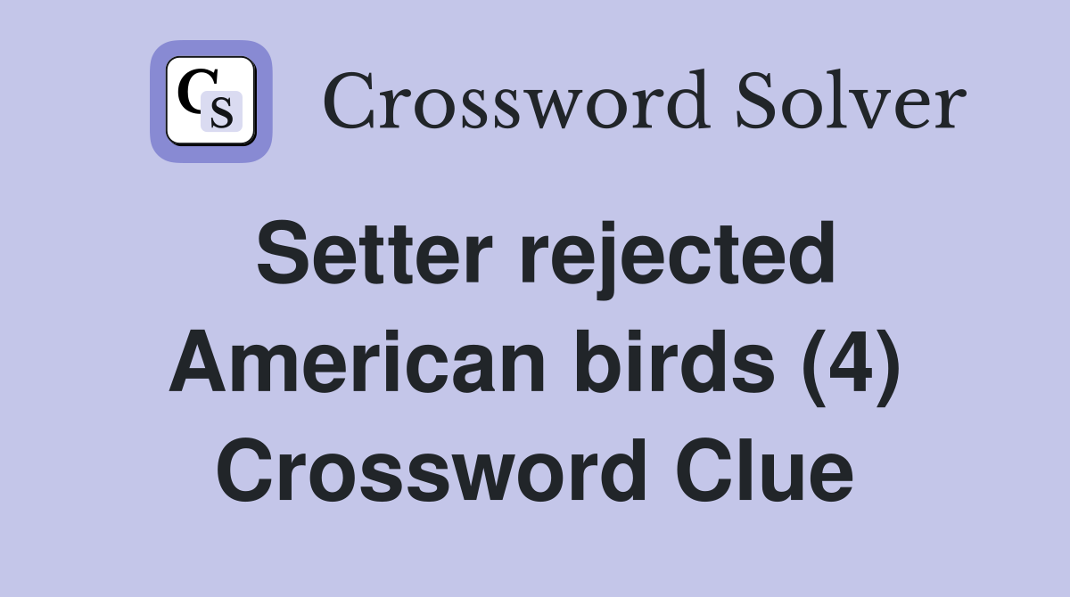 Setter rejected American birds (4) Crossword Clue