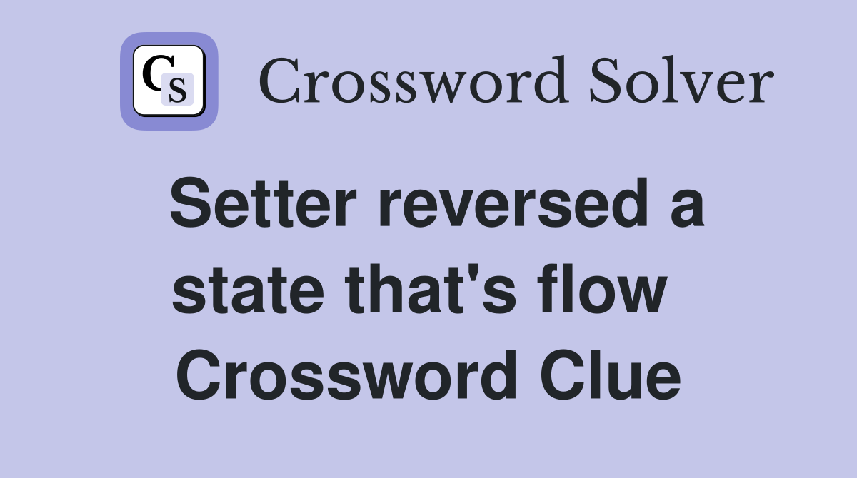 Setter reversed a state that's flow  Crossword Clue