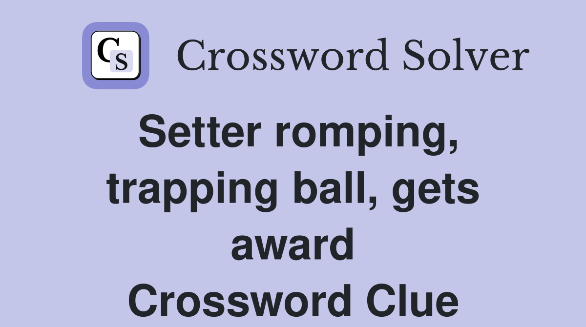 Setter romping, trapping ball, gets award Crossword Clue