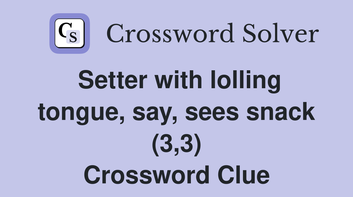 Setter with lolling tongue, say, sees snack (3,3) Crossword Clue