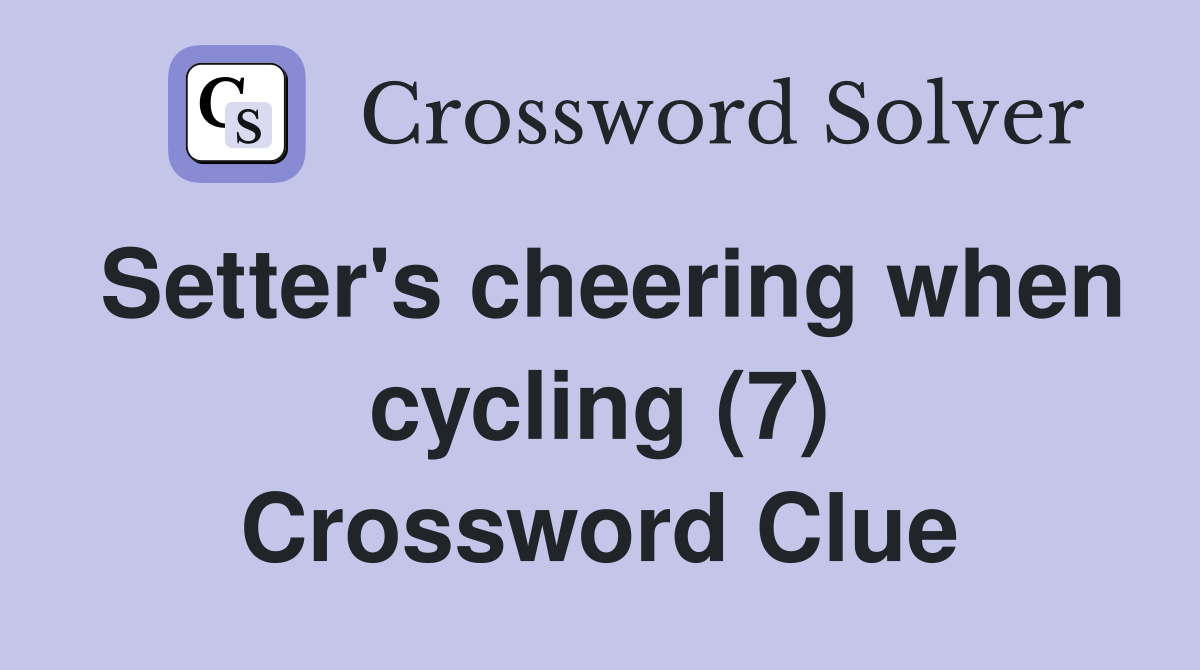 Setter's cheering when cycling (7) Crossword Clue