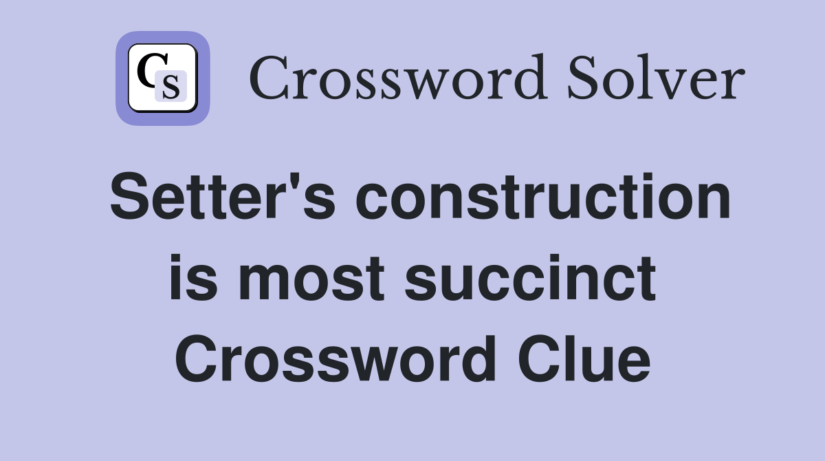 Setter's construction is most succinct Crossword Clue