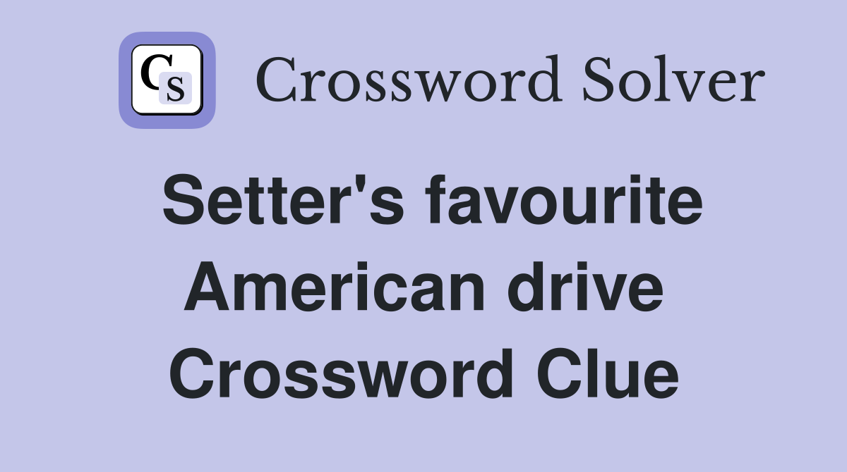 Setter's favourite American drive Crossword Clue