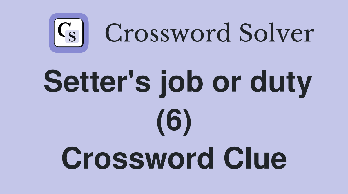 Setter's job or duty (6) Crossword Clue