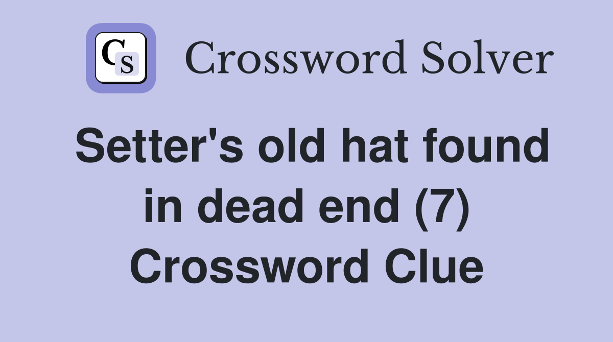 Setter's old hat found in dead end (7) Crossword Clue