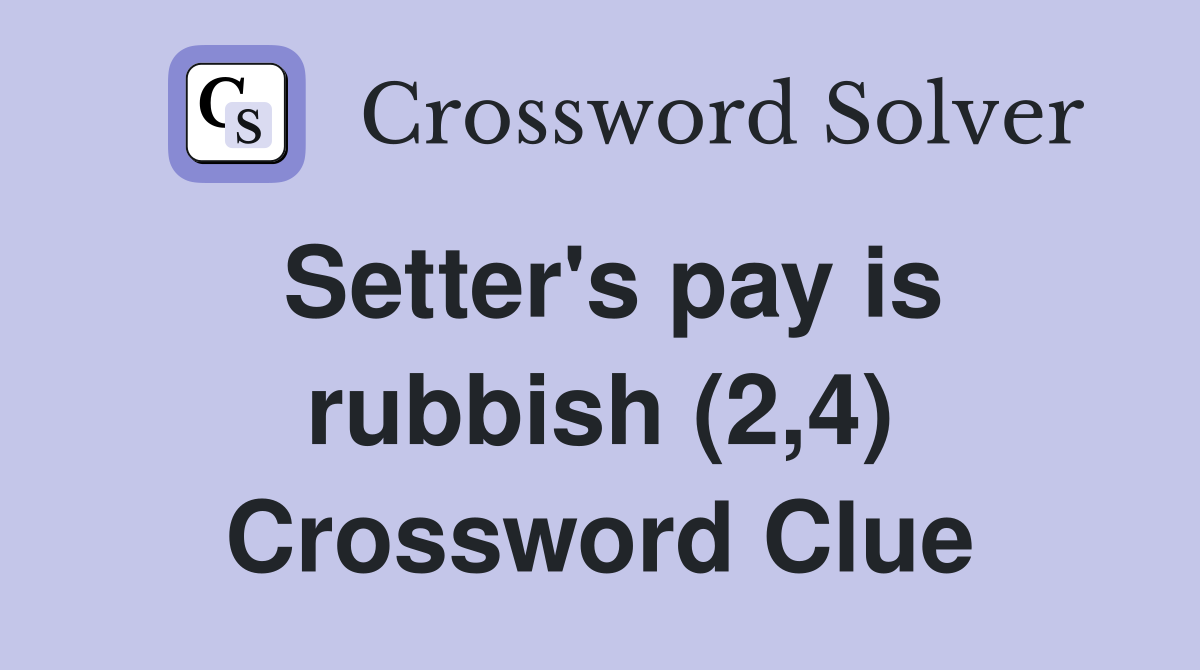 Setter's pay is rubbish (2,4) Crossword Clue