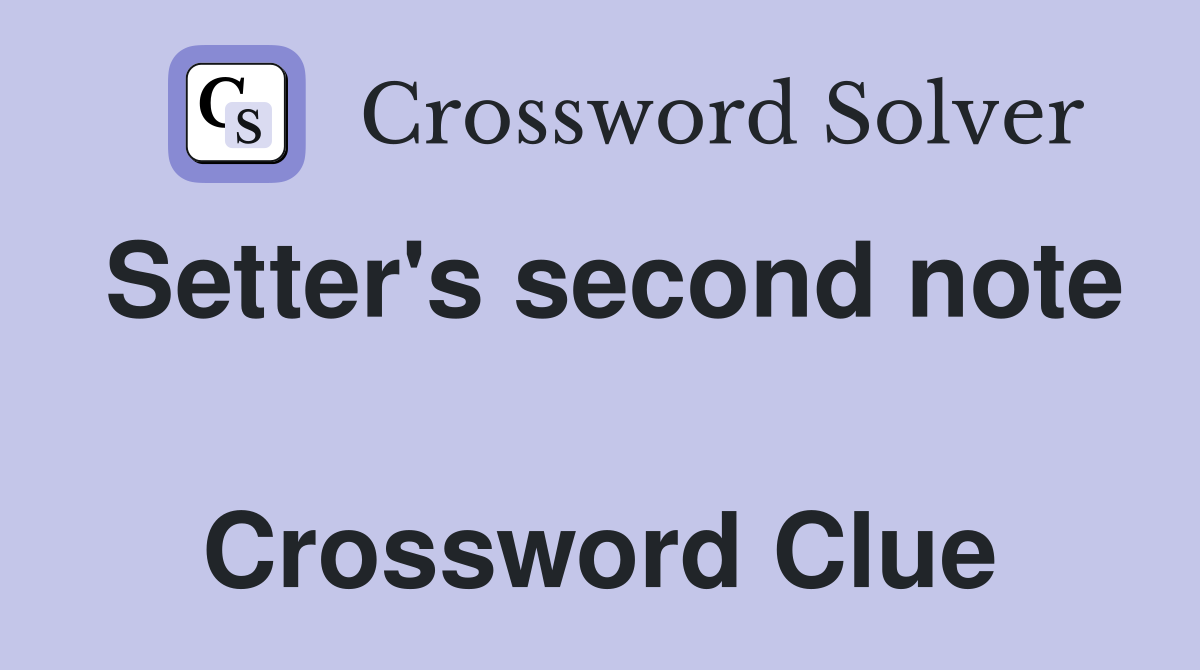 Setter's second note  Crossword Clue
