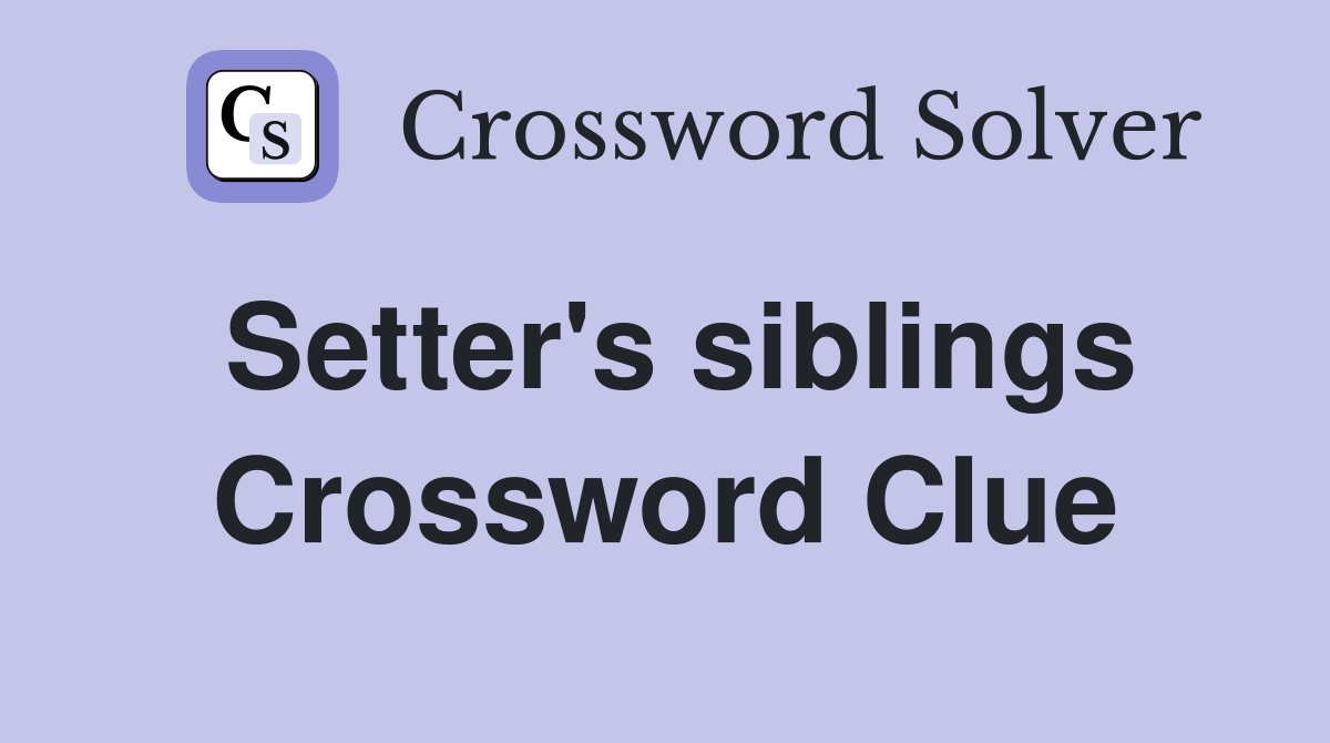 Setter's siblings Crossword Clue