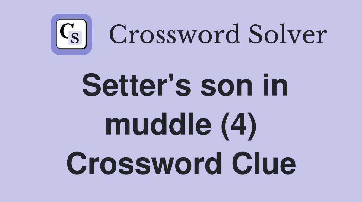 Setter's son in muddle (4) Crossword Clue