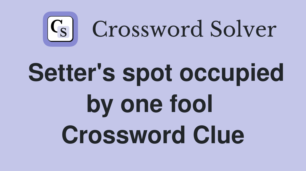 Setter's spot occupied by one fool  Crossword Clue