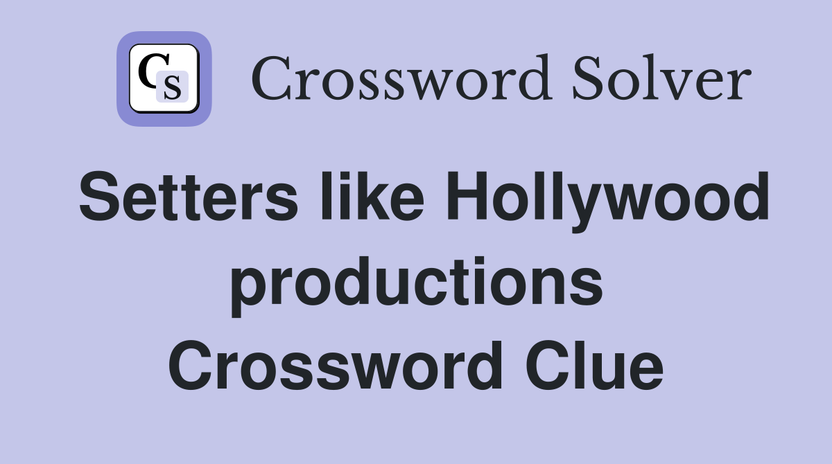 Setters like Hollywood productions Crossword Clue
