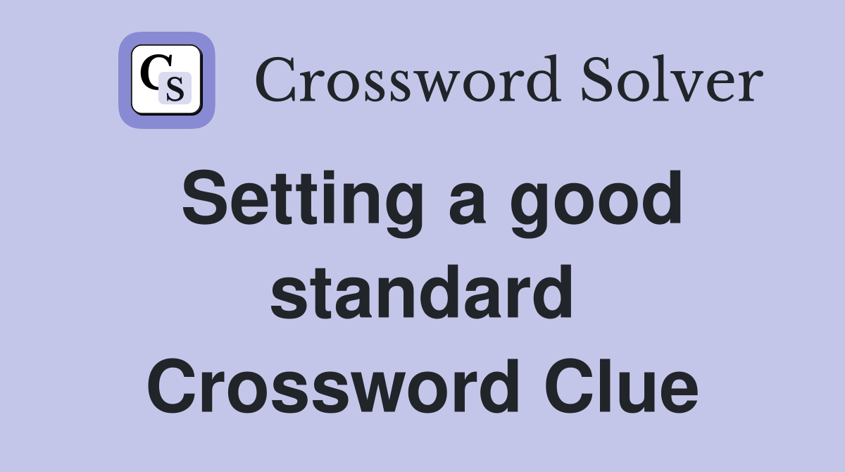 Setting a good standard Crossword Clue