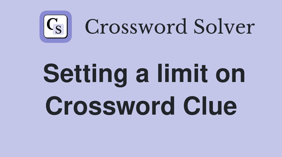 Setting a limit on Crossword Clue