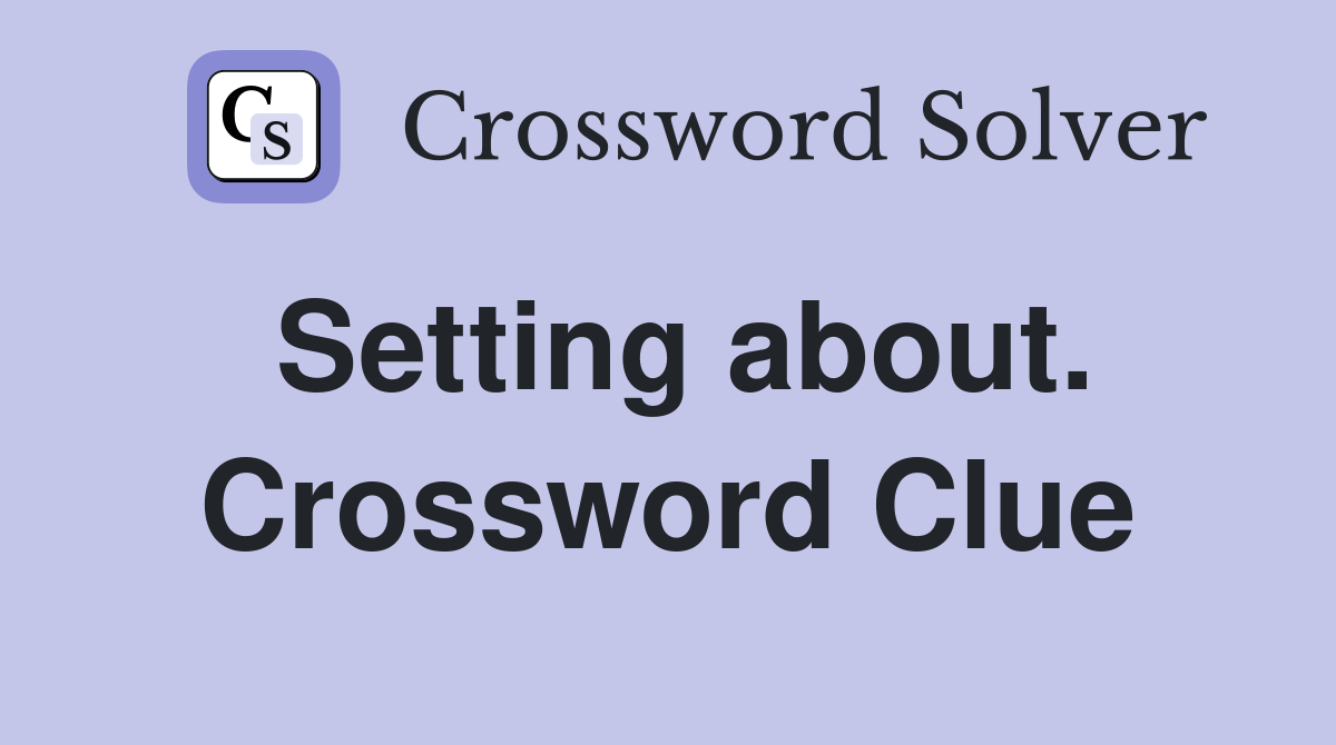 Setting about. Crossword Clue