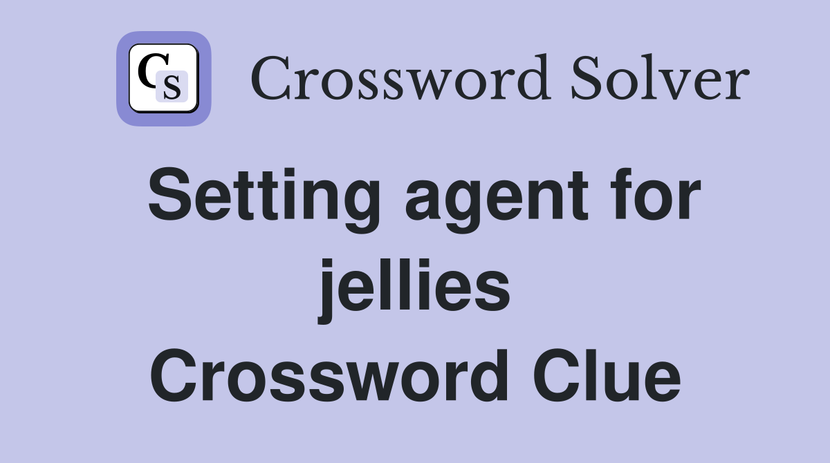 Setting agent for jellies Crossword Clue