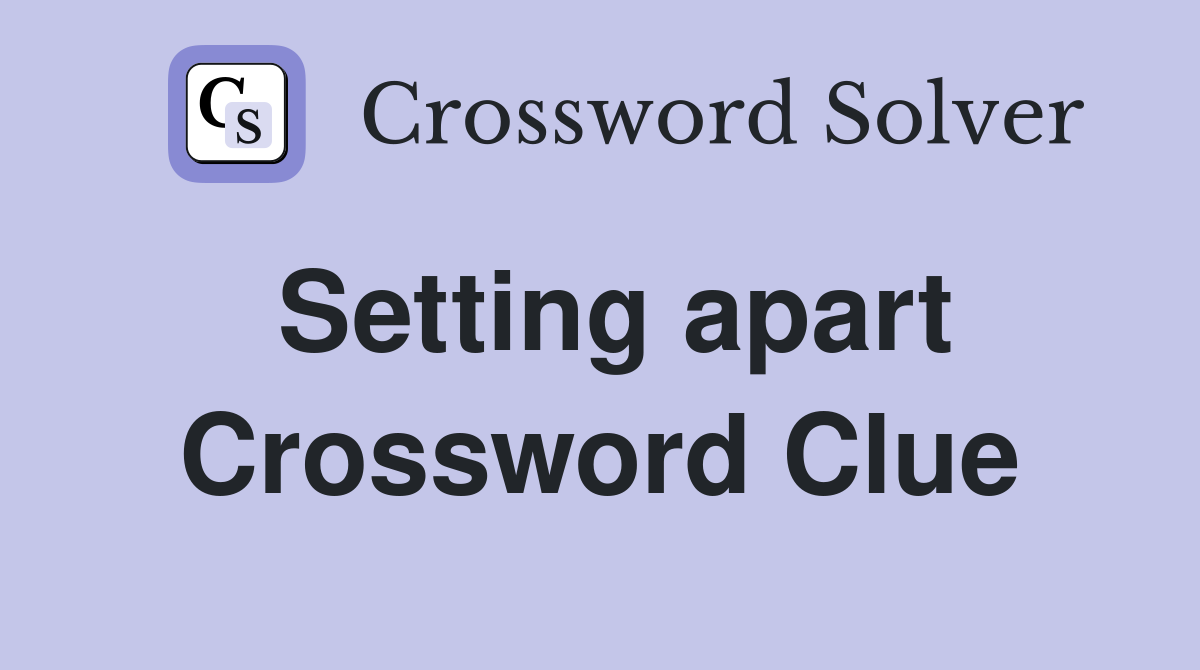 Setting apart Crossword Clue