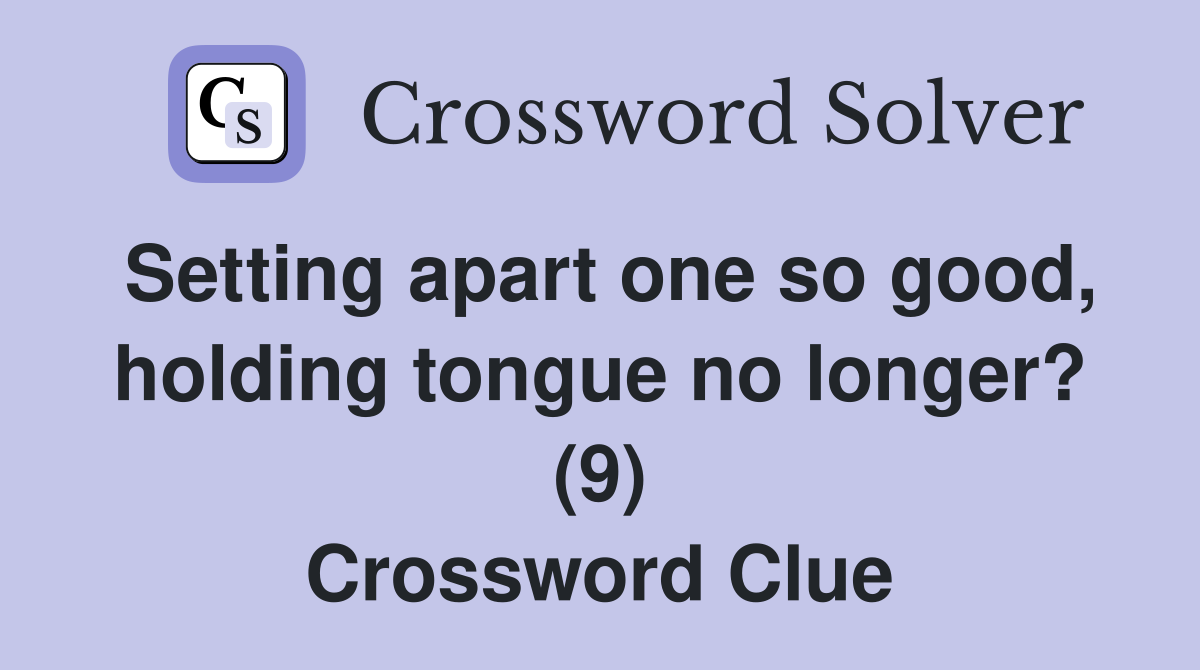 Setting apart one so good, holding tongue no longer? (9) Crossword Clue