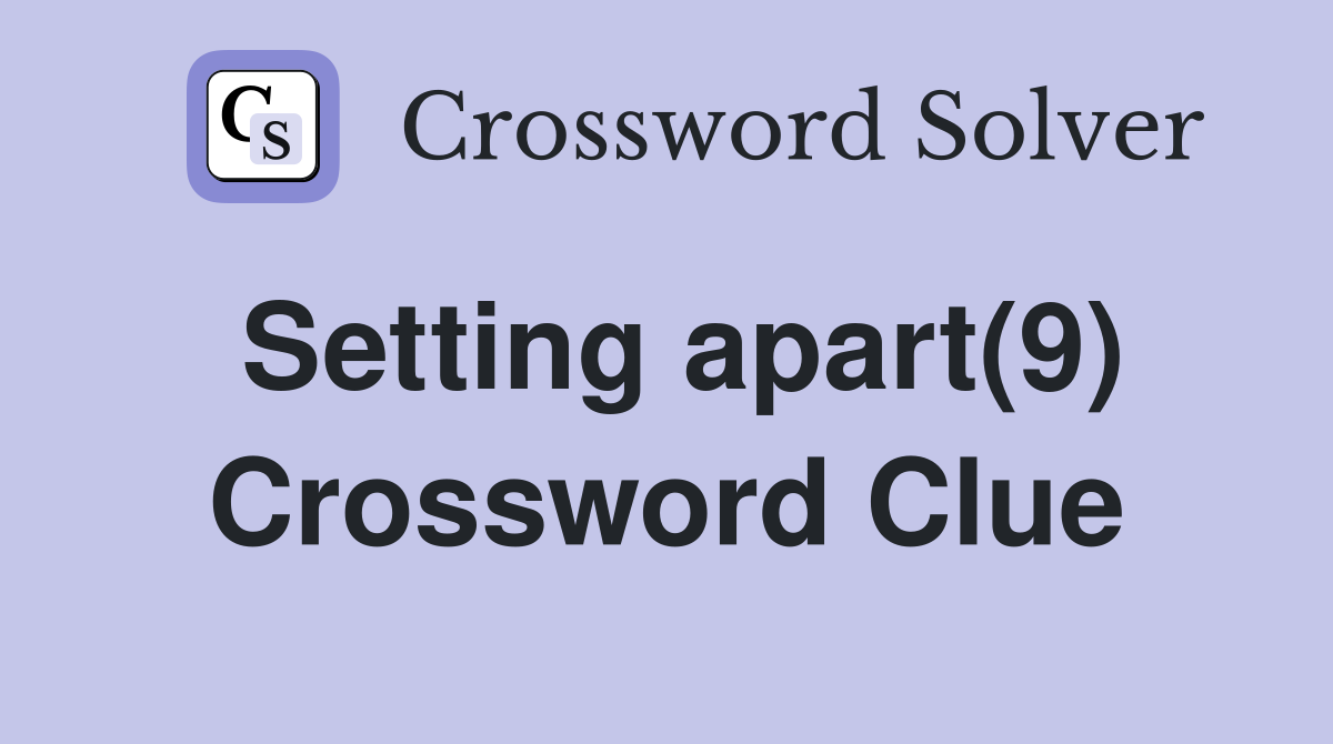 Setting apart(9) Crossword Clue