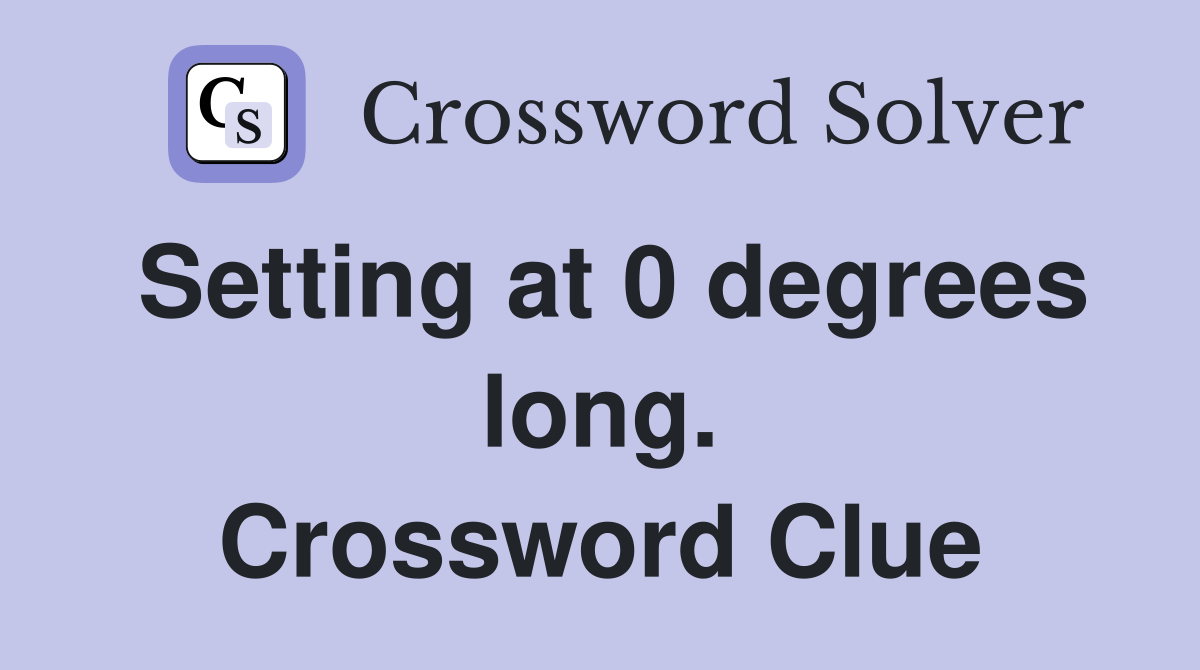 Setting at 0 degrees long. Crossword Clue