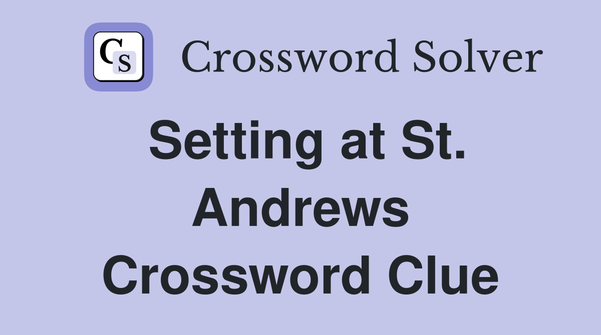 Setting at St. Andrews Crossword Clue