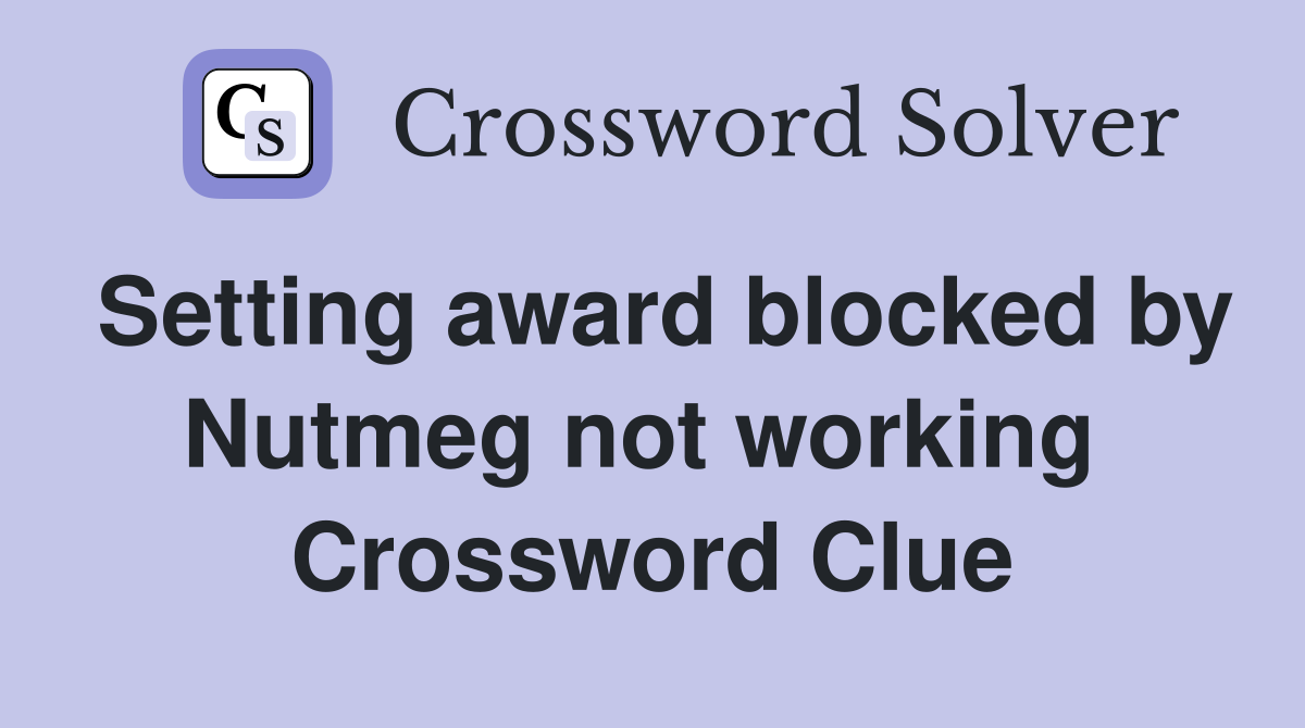 Setting award blocked by Nutmeg not working  Crossword Clue