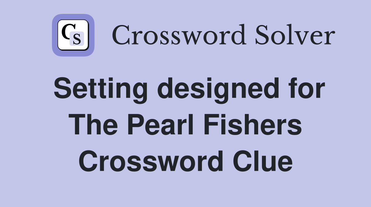 Setting designed for The Pearl Fishers Crossword Clue