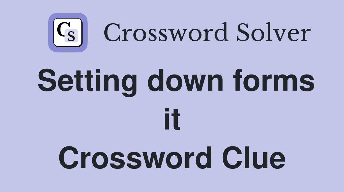 Setting down forms it Crossword Clue