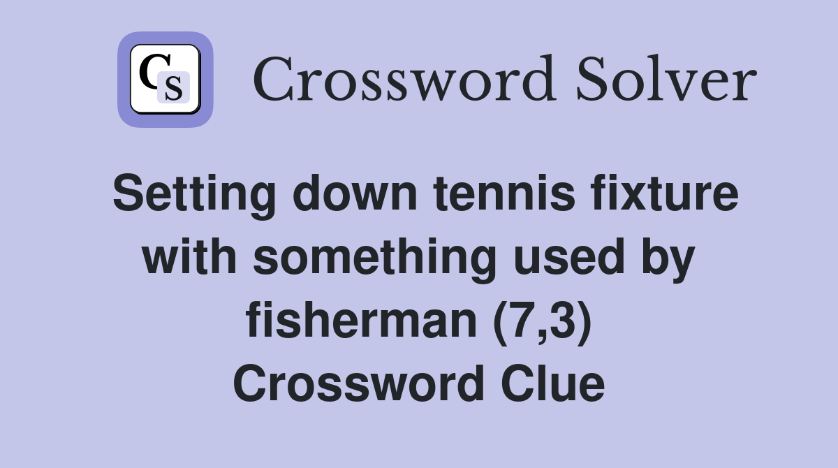 Setting down tennis fixture with something used by fisherman (7,3) Crossword Clue