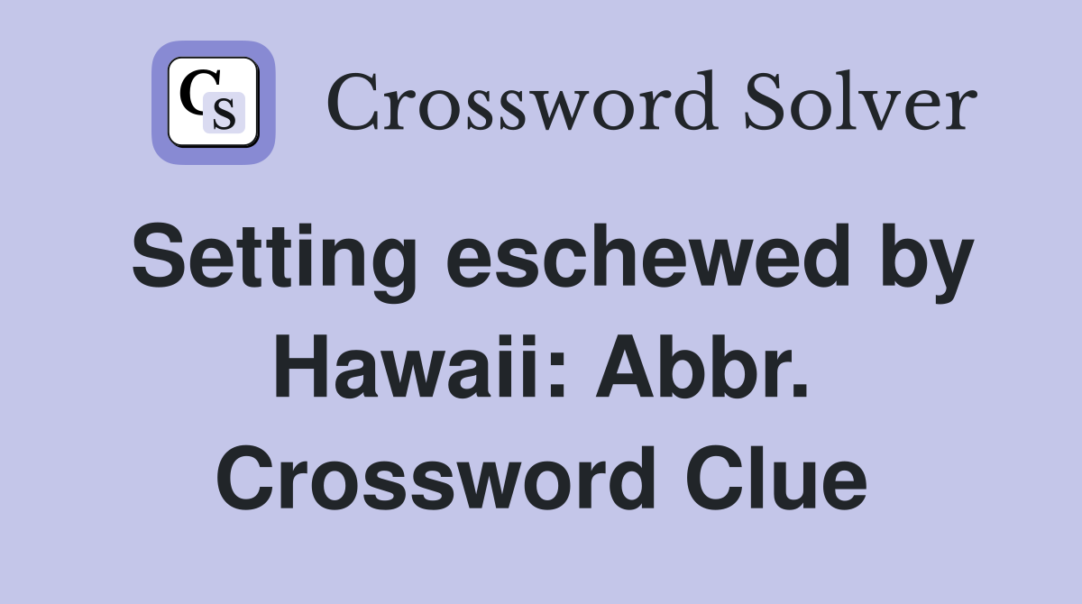 Setting eschewed by Hawaii: Abbr. Crossword Clue